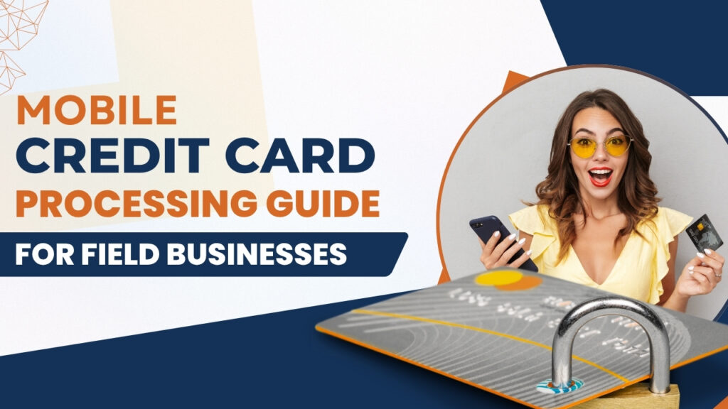 Mobile Credit Card Processing Guide for Field Businesses